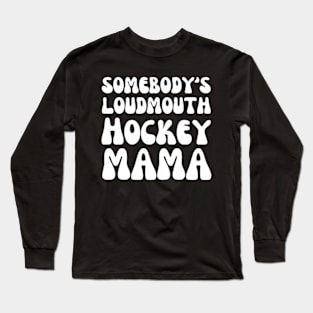 Somebody's loudmouth Hockey Mama Long Sleeve T-Shirt